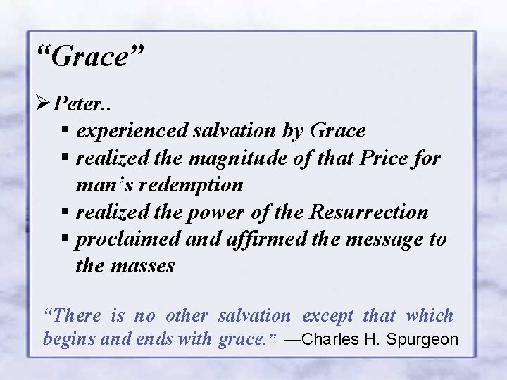 “Grace” ØPeter. . § experienced salvation by Grace § realized the magnitude of that