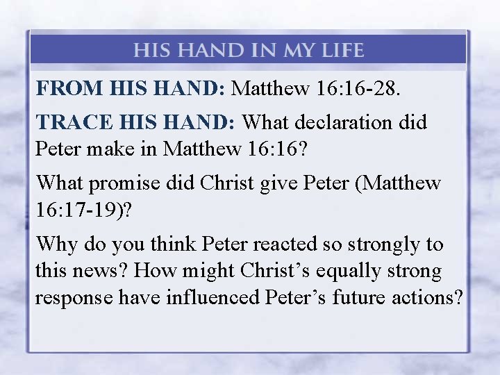 FROM HIS HAND: Matthew 16: 16 -28. TRACE HIS HAND: What declaration did Peter