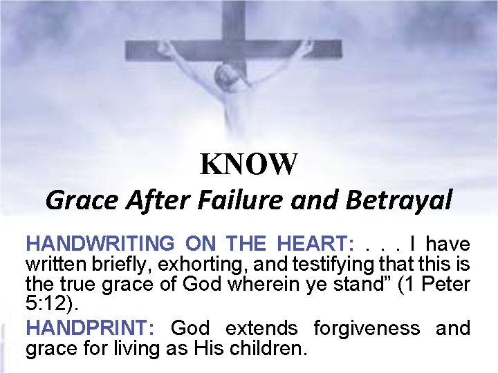 KNOW Grace After Failure and Betrayal HANDWRITING ON THE HEART: . . . I