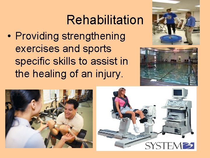 Rehabilitation • Providing strengthening exercises and sports specific skills to assist in the healing