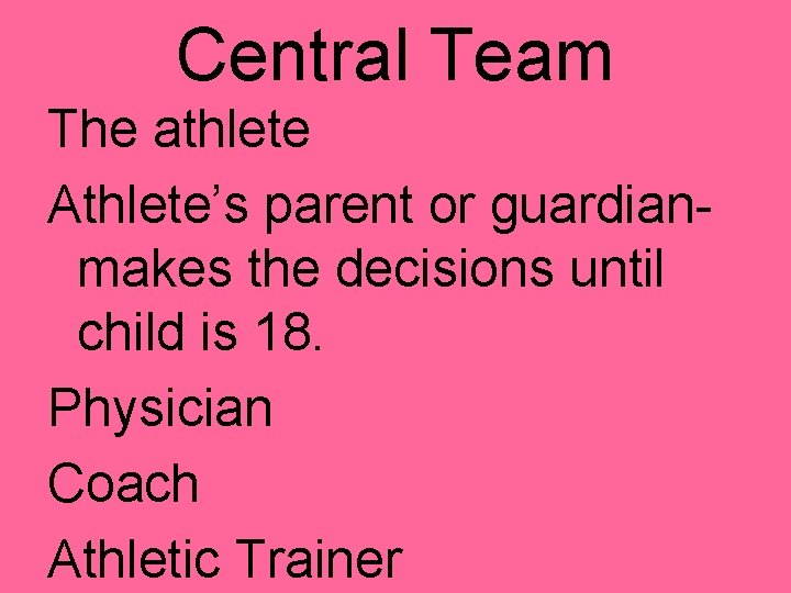 Central Team The athlete Athlete’s parent or guardianmakes the decisions until child is 18.