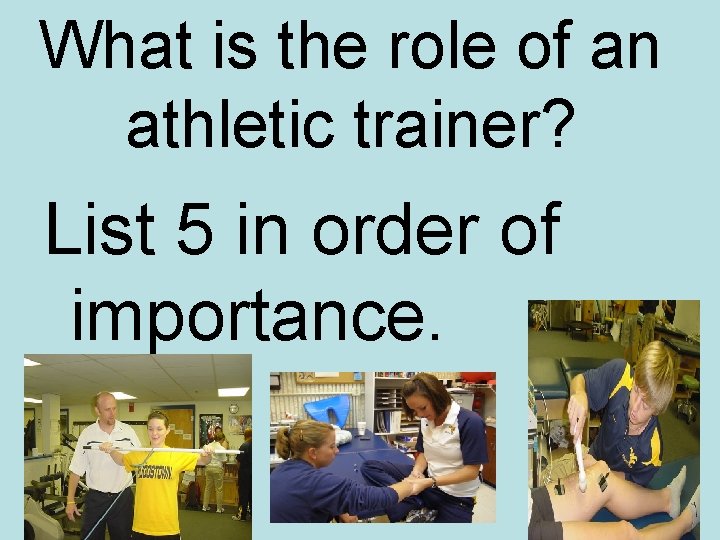 What is the role of an athletic trainer? List 5 in order of importance.