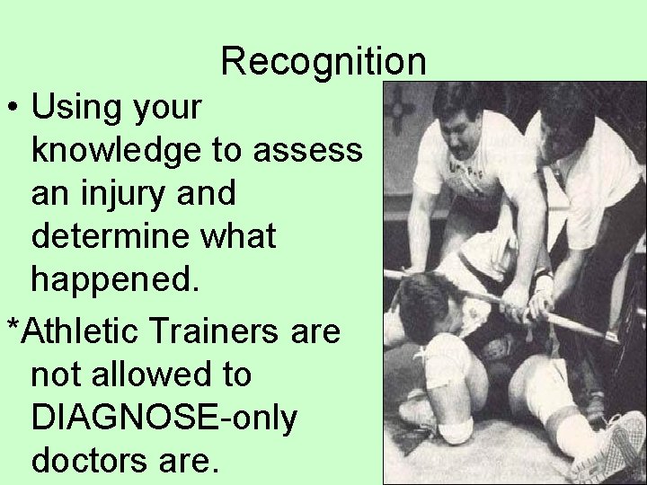 Recognition • Using your knowledge to assess an injury and determine what happened. *Athletic