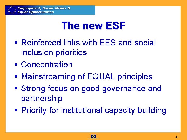 The new ESF § Reinforced links with EES and social inclusion priorities § Concentration