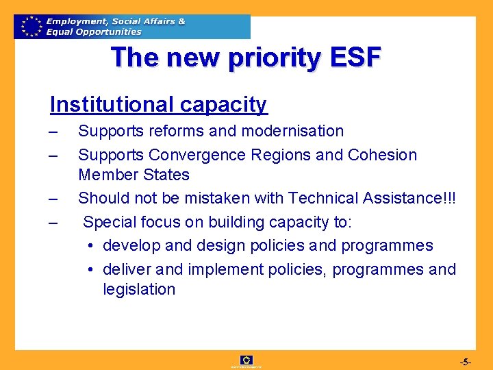 The new priority ESF Institutional capacity – – Supports reforms and modernisation Supports Convergence