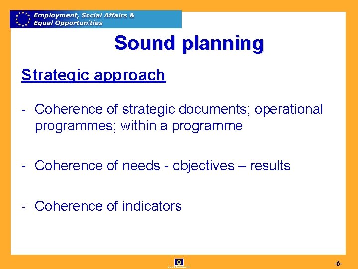 Sound planning Strategic approach - Coherence of strategic documents; operational programmes; within a programme