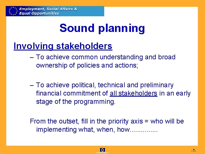 Sound planning Involving stakeholders – To achieve common understanding and broad ownership of policies