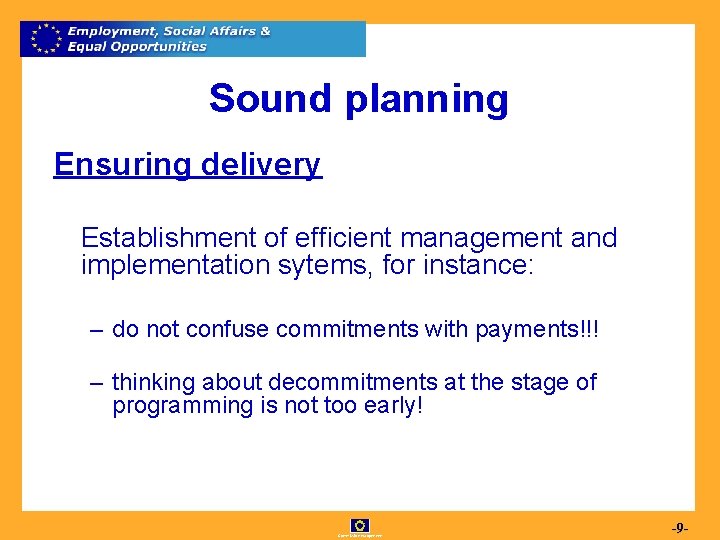 Sound planning Ensuring delivery Establishment of efficient management and implementation sytems, for instance: –