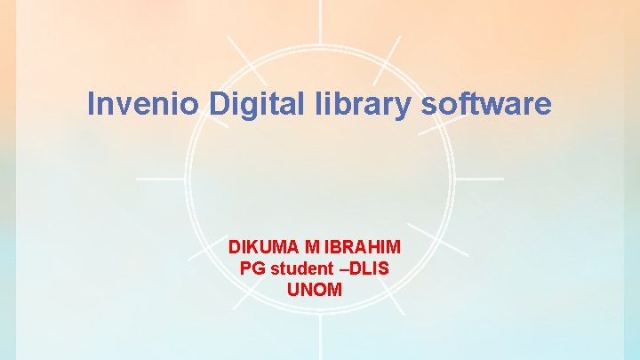 Invenio Digital library software DIKUMA M IBRAHIM PG student –DLIS UNOM 