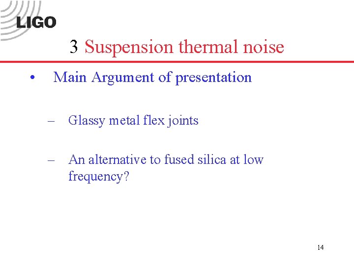 3 Suspension thermal noise • Main Argument of presentation – Glassy metal flex joints