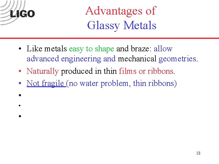 Advantages of Glassy Metals • Like metals easy to shape and braze: allow advanced