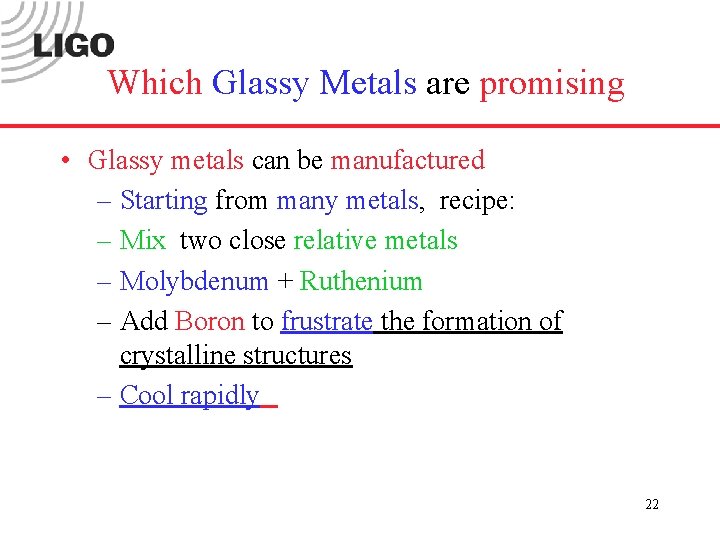 Which Glassy Metals are promising • Glassy metals can be manufactured – Starting from