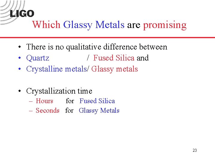 Which Glassy Metals are promising • There is no qualitative difference between • Quartz