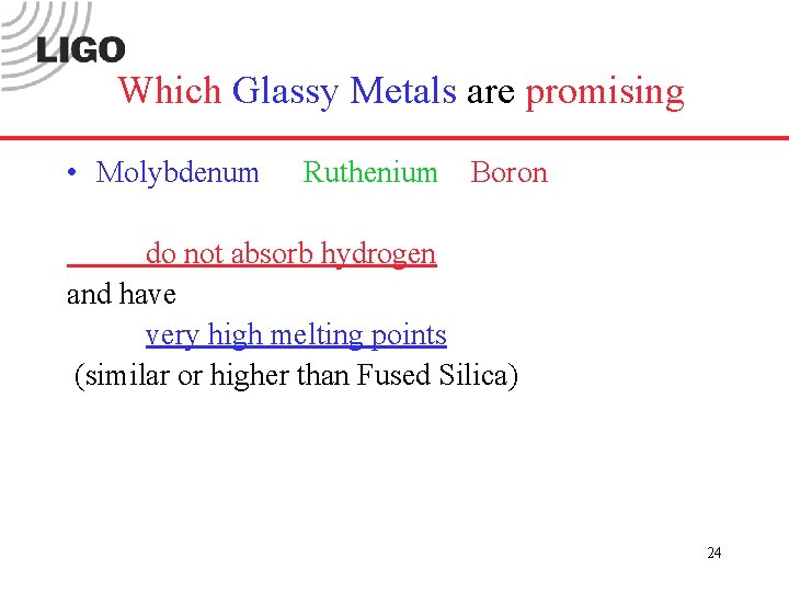 Which Glassy Metals are promising • Molybdenum Ruthenium Boron do not absorb hydrogen and