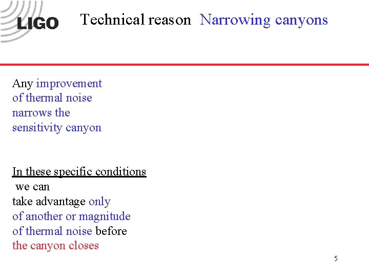 Technical reason Narrowing canyons Any improvement of thermal noise narrows the sensitivity canyon In