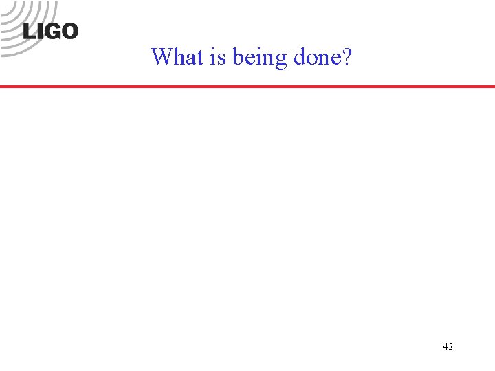 What is being done? 42 