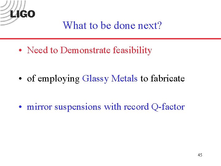 What to be done next? • Need to Demonstrate feasibility • of employing Glassy