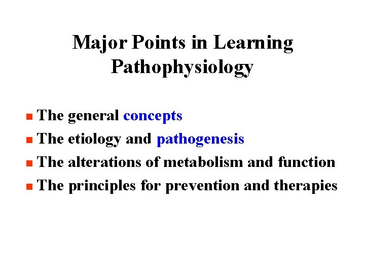 Major Points in Learning Pathophysiology The general concepts n The etiology and pathogenesis n