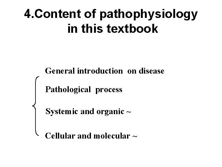 4. Content of pathophysiology in this textbook General introduction on disease Pathological process Systemic