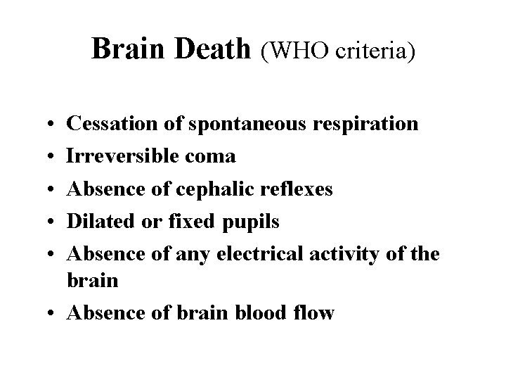 Brain Death (WHO criteria) • • • Cessation of spontaneous respiration Irreversible coma Absence