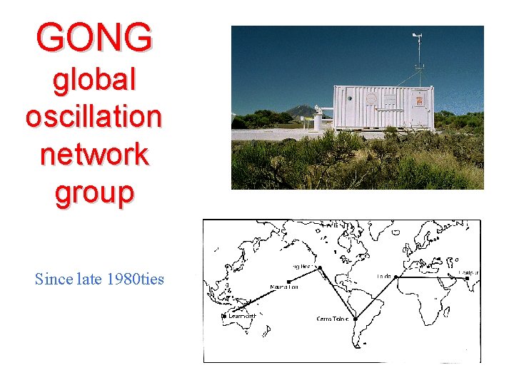 GONG global oscillation network group Since late 1980 ties 10 
