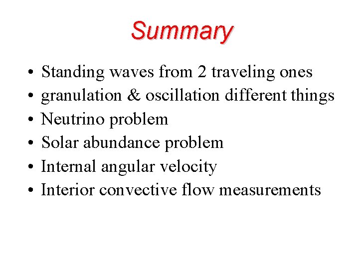 Summary • • • Standing waves from 2 traveling ones granulation & oscillation different