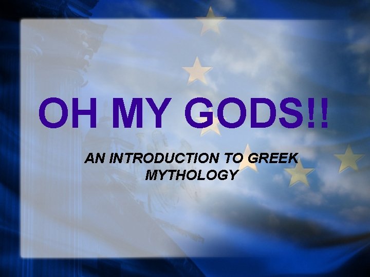 OH MY GODS!! AN INTRODUCTION TO GREEK MYTHOLOGY 