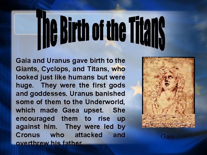 Gaia and Uranus gave birth to the Giants, Cyclops, and Titans, who looked just
