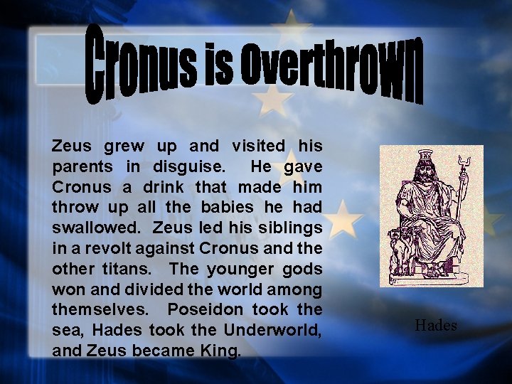 Zeus grew up and visited his parents in disguise. He gave Cronus a drink