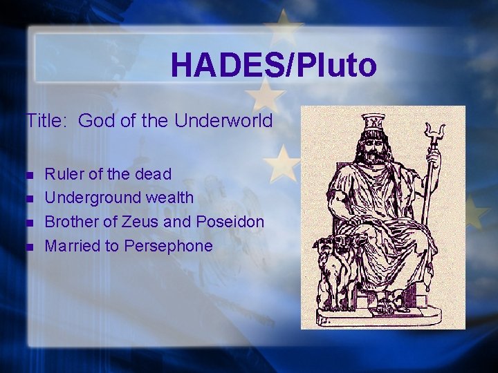 HADES/Pluto Title: God of the Underworld n n Ruler of the dead Underground wealth