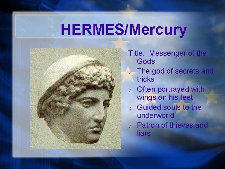HERMES/Mercury Title: Messenger of the Gods o The god of secrets and tricks o