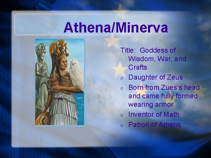 Athena/Minerva Title: Goddess of Wisdom, War, and Crafts o Daughter of Zeus o Born