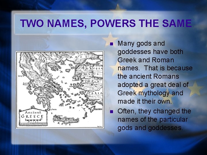 TWO NAMES, POWERS THE SAME n n Many gods and goddesses have both Greek