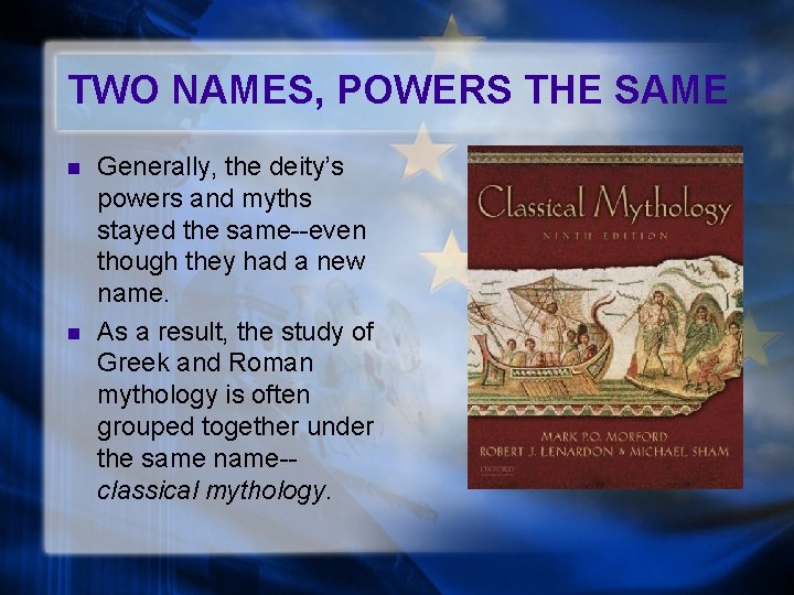 TWO NAMES, POWERS THE SAME n n Generally, the deity’s powers and myths stayed