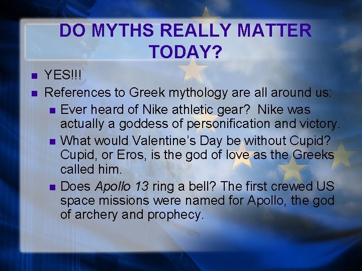 DO MYTHS REALLY MATTER TODAY? n n YES!!! References to Greek mythology are all