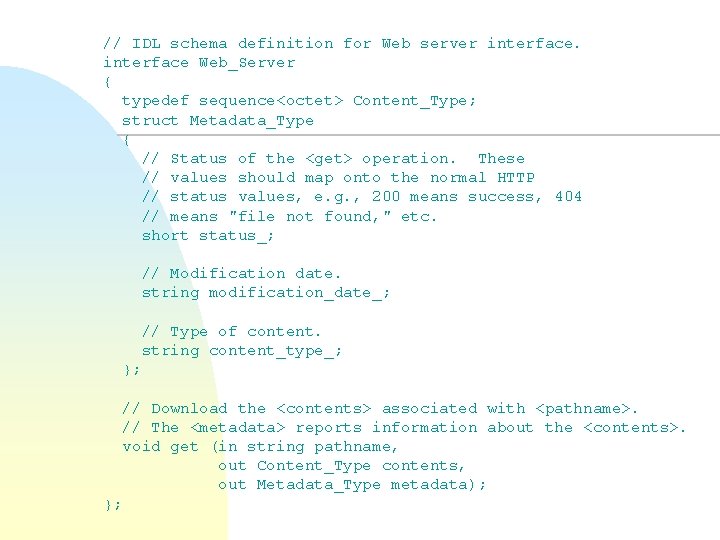// IDL schema definition for Web server interface Web_Server { typedef sequence<octet> Content_Type; struct