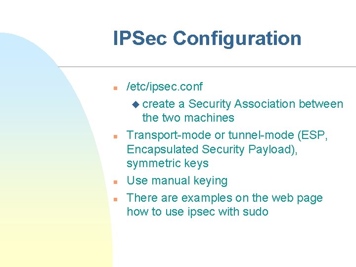 IPSec Configuration n n /etc/ipsec. conf u create a Security Association between the two