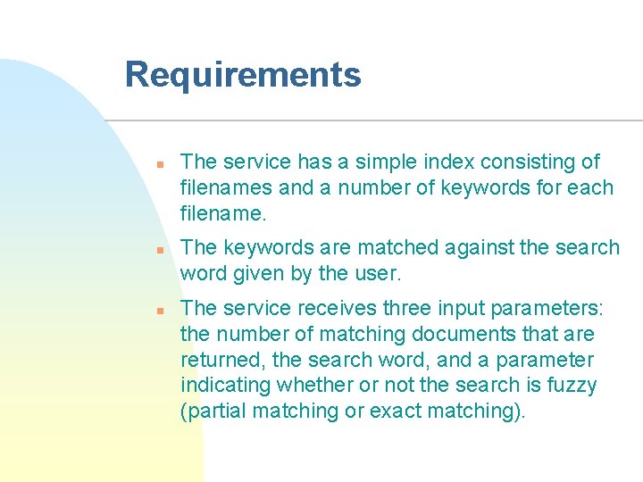 Requirements n n n The service has a simple index consisting of filenames and