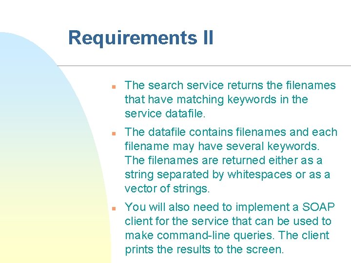 Requirements II n n n The search service returns the filenames that have matching