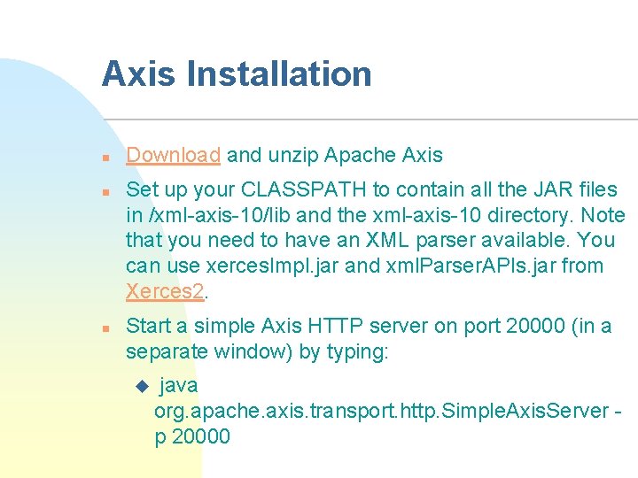 Axis Installation n Download and unzip Apache Axis Set up your CLASSPATH to contain