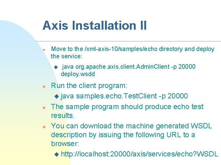 Axis Installation II n Move to the /xml-axis-10/samples/echo directory and deploy the service: u
