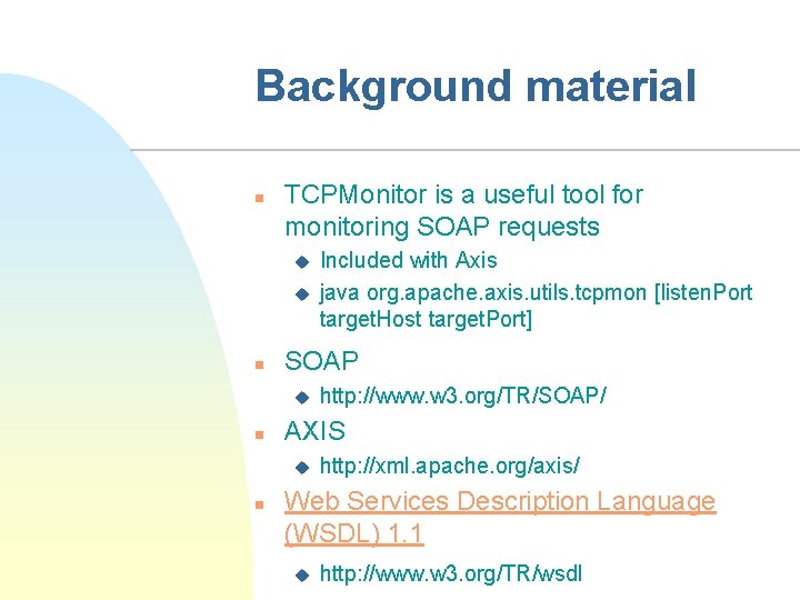 Background material n TCPMonitor is a useful tool for monitoring SOAP requests u u