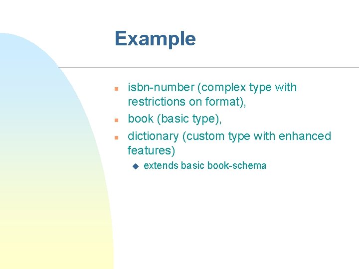 Example n n n isbn-number (complex type with restrictions on format), book (basic type),