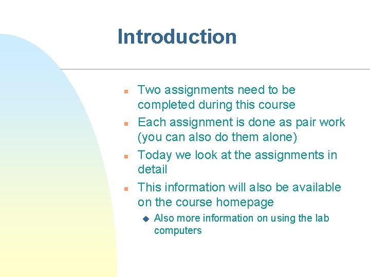 Introduction n n Two assignments need to be completed during this course Each assignment