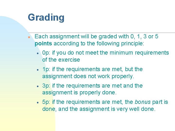 Grading n Each assignment will be graded with 0, 1, 3 or 5 points