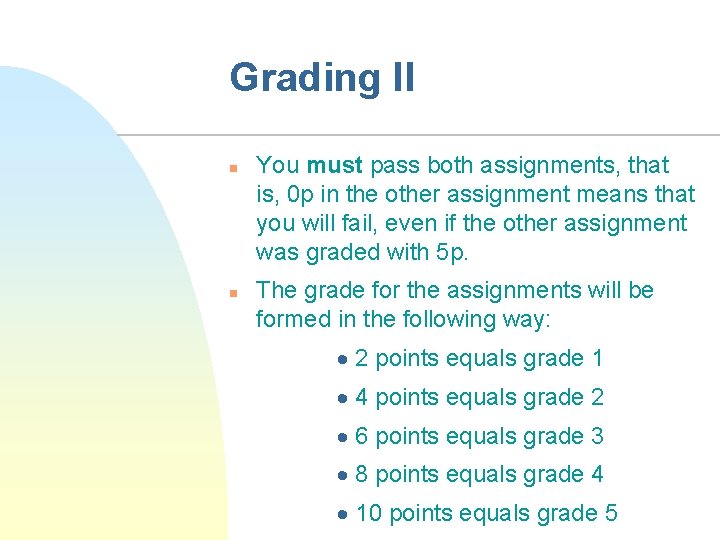 Grading II n n You must pass both assignments, that is, 0 p in