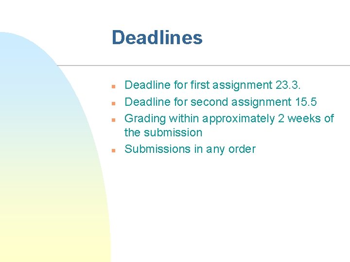 Deadlines n n Deadline for first assignment 23. 3. Deadline for second assignment 15.