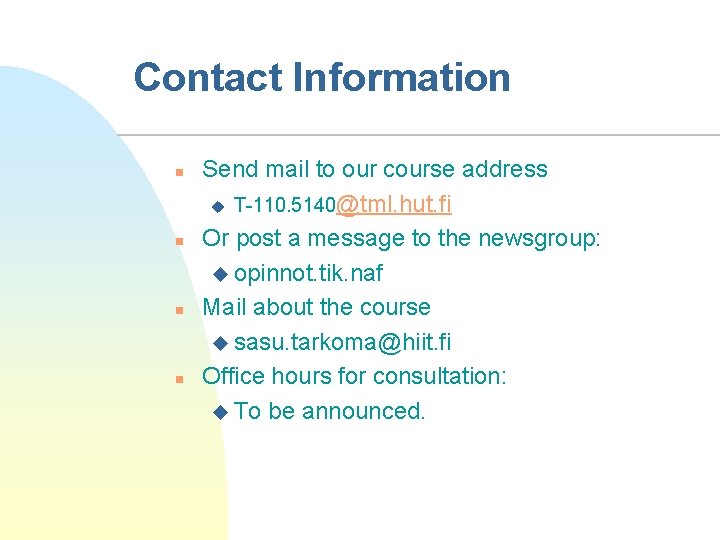 Contact Information n n Send mail to our course address u T-110. 5140@tml. hut.