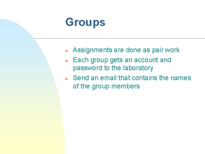 Groups n n n Assignments are done as pair work Each group gets an