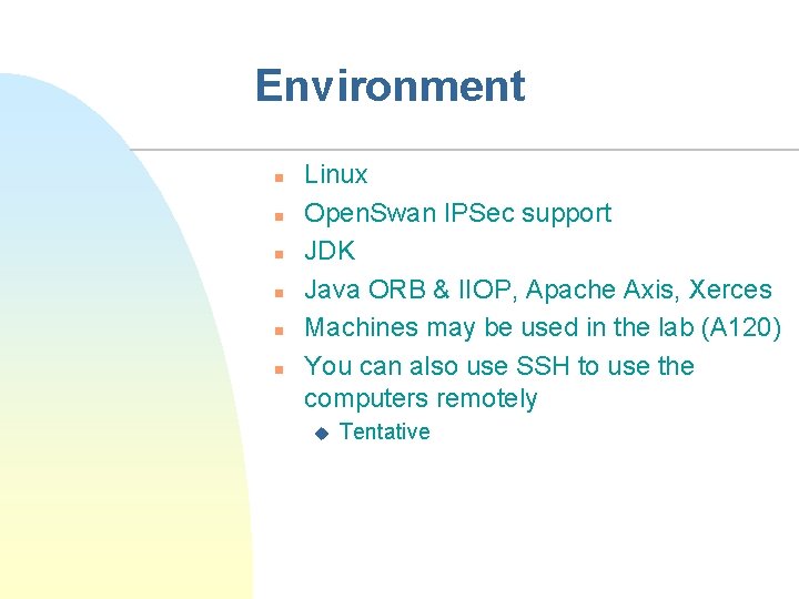 Environment n n n Linux Open. Swan IPSec support JDK Java ORB & IIOP,